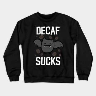 Decaf Sucks Crewneck Sweatshirt